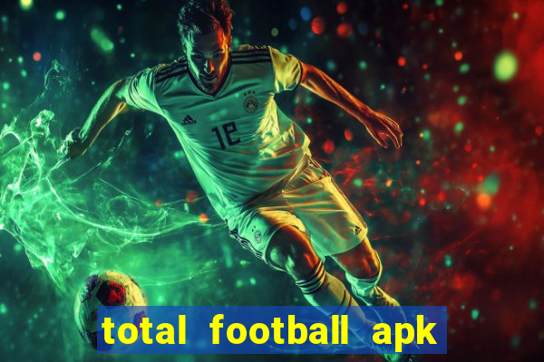 total football apk mod dinheiro infinito